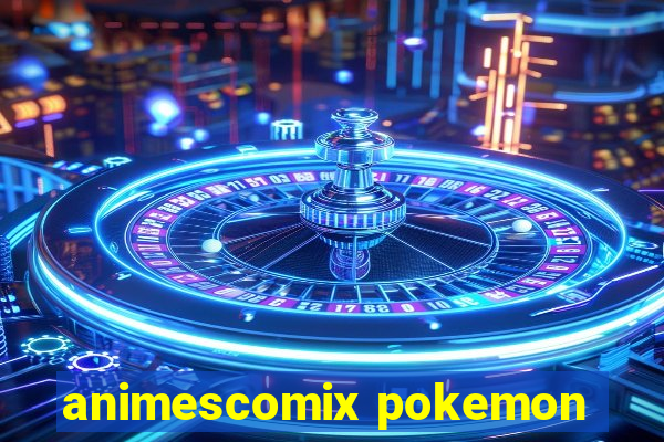 animescomix pokemon